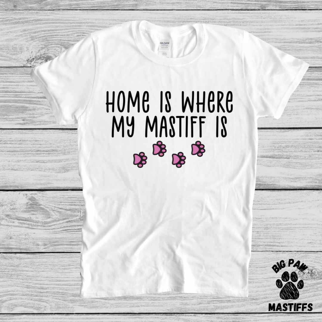 Home Is Where My Mastiff Is T-Shirt