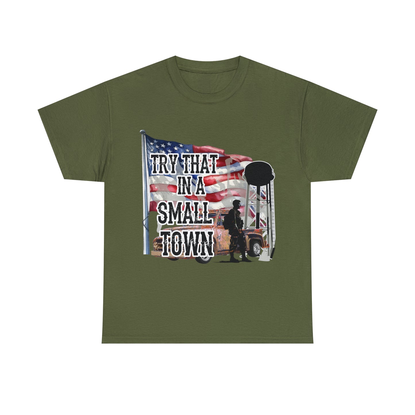 Try it in a small town Unisex Heavy Cotton Tee Military Green