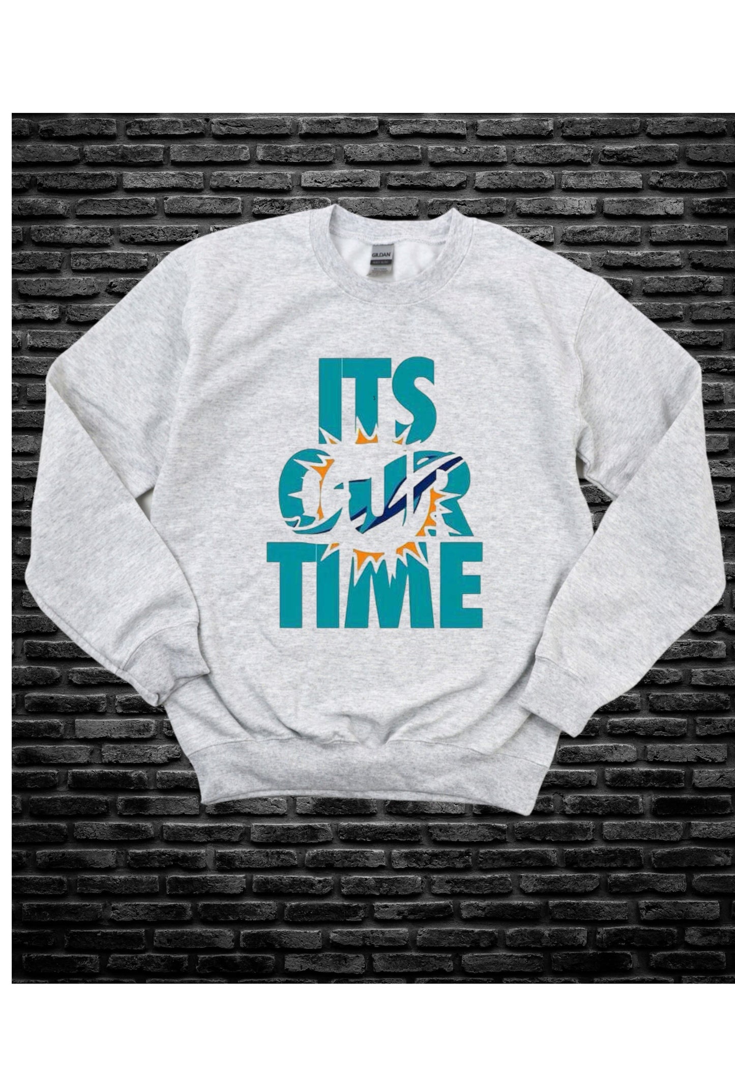 It's Our Time T Shirt/Sweatshirt