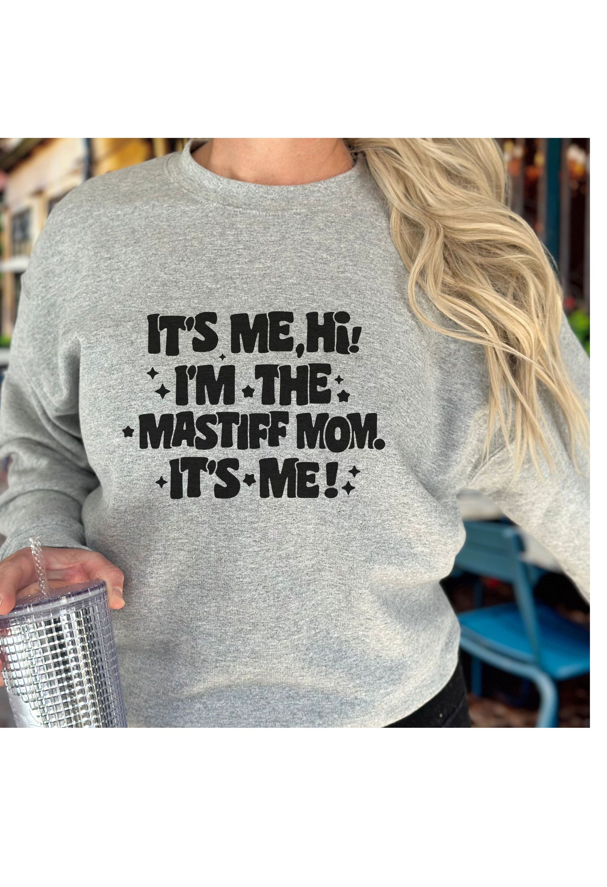 It's Me The Mastiff Mom T Shirt/Sweatshirt