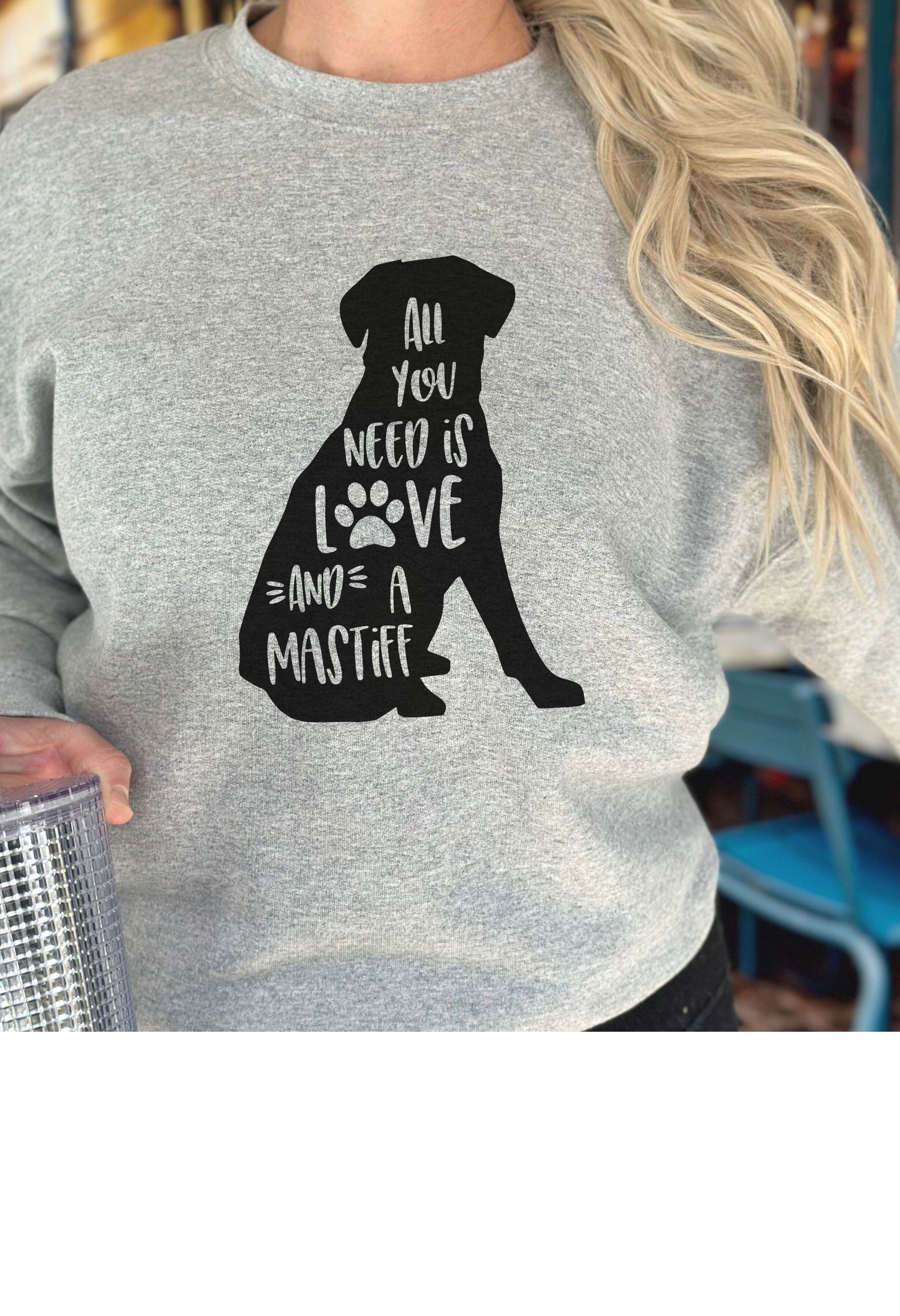 All you need Mastiff (sitting) T Shirt/Sweatshirt