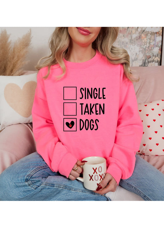 Single, Taken, Dogs Sweatshirt/T Shirt