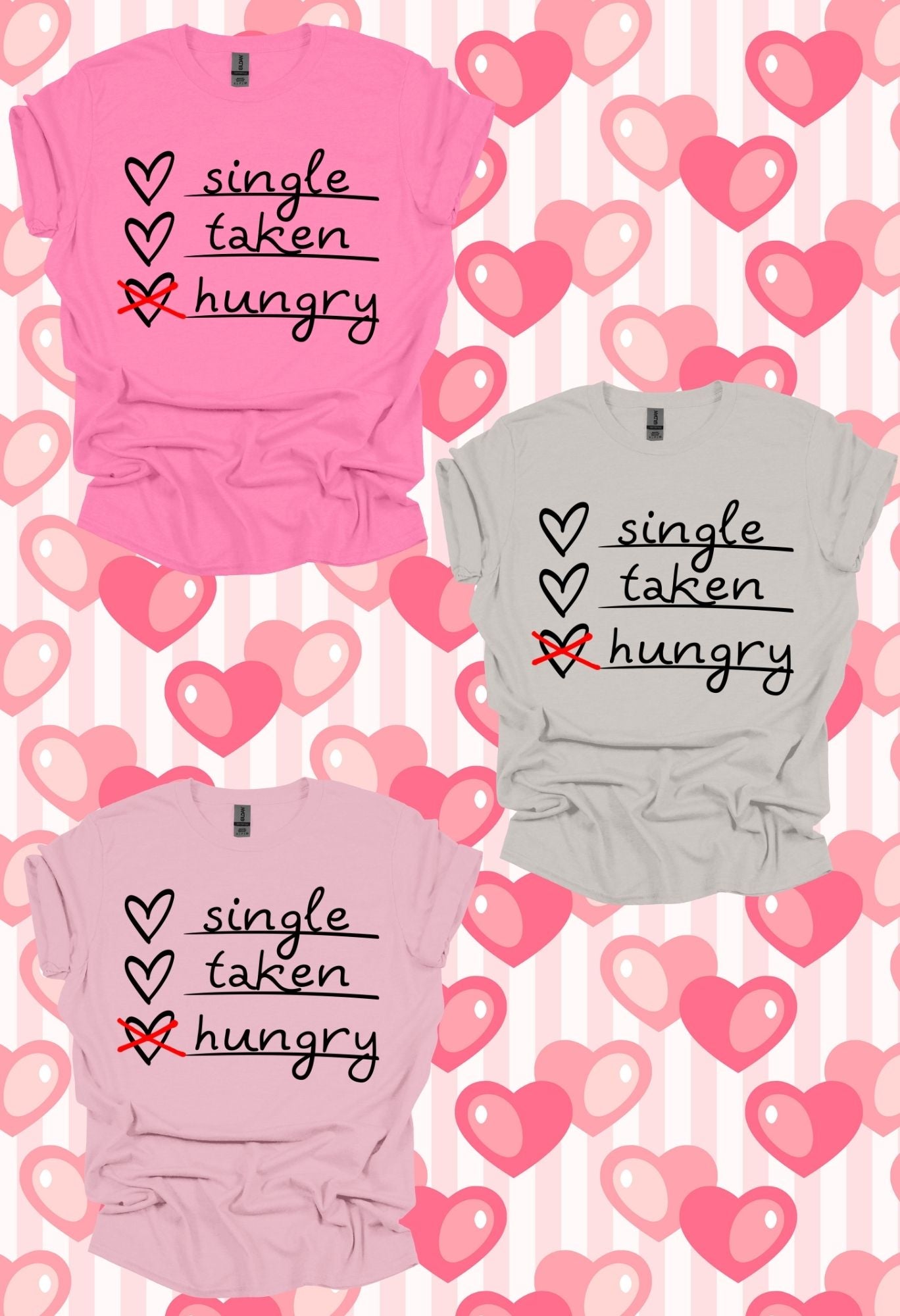 Single, Taken, Hungry Sweatshirt/T Shirt