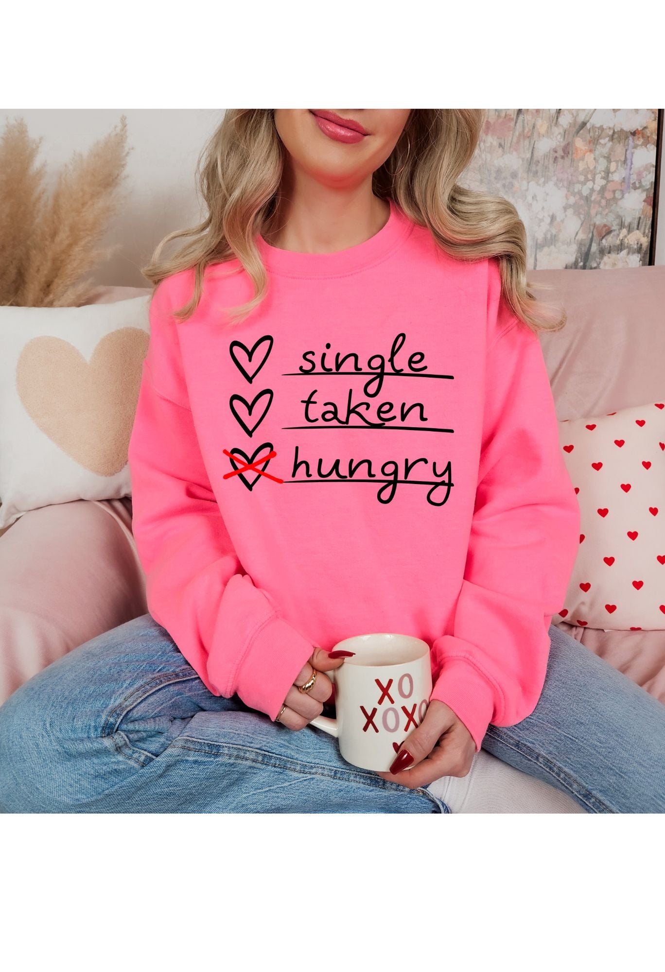 Single, Taken, Hungry Sweatshirt/T Shirt