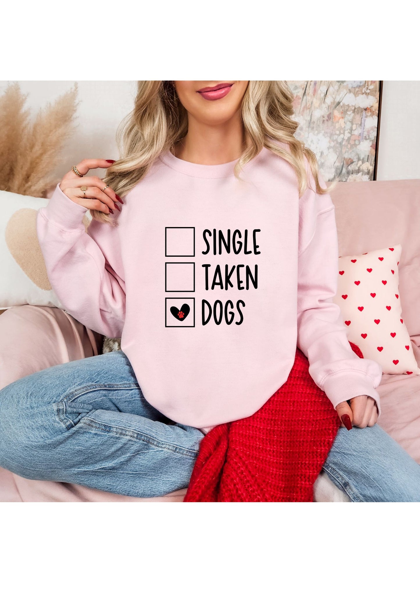 Single, Taken, Dogs Sweatshirt/T Shirt