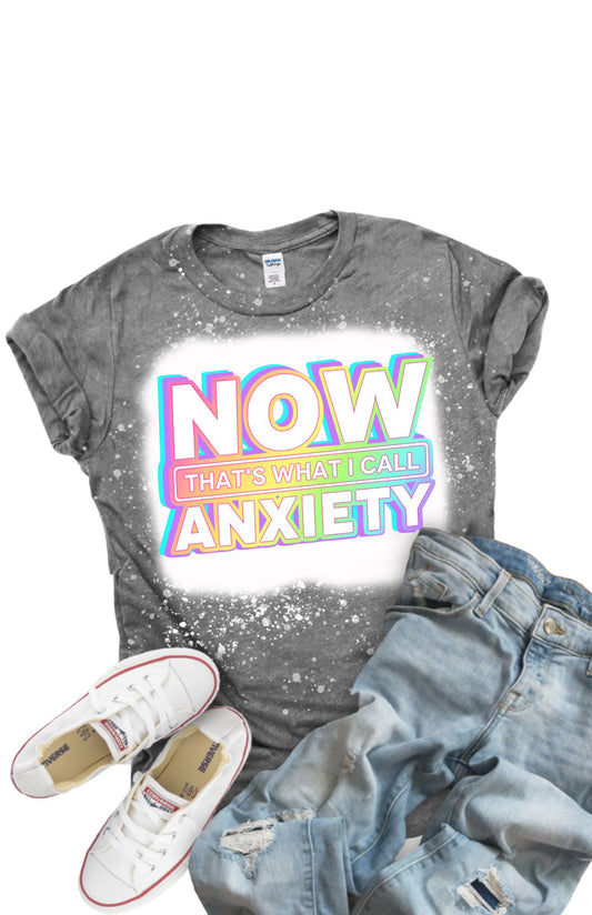 Now Thats What I Call Anxiety T-Shirt (3 Options)