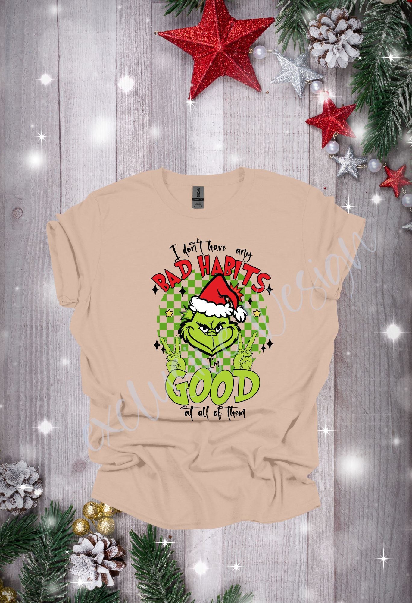 Grinch I dont have any bad habits T Shirt/Sweatshirt