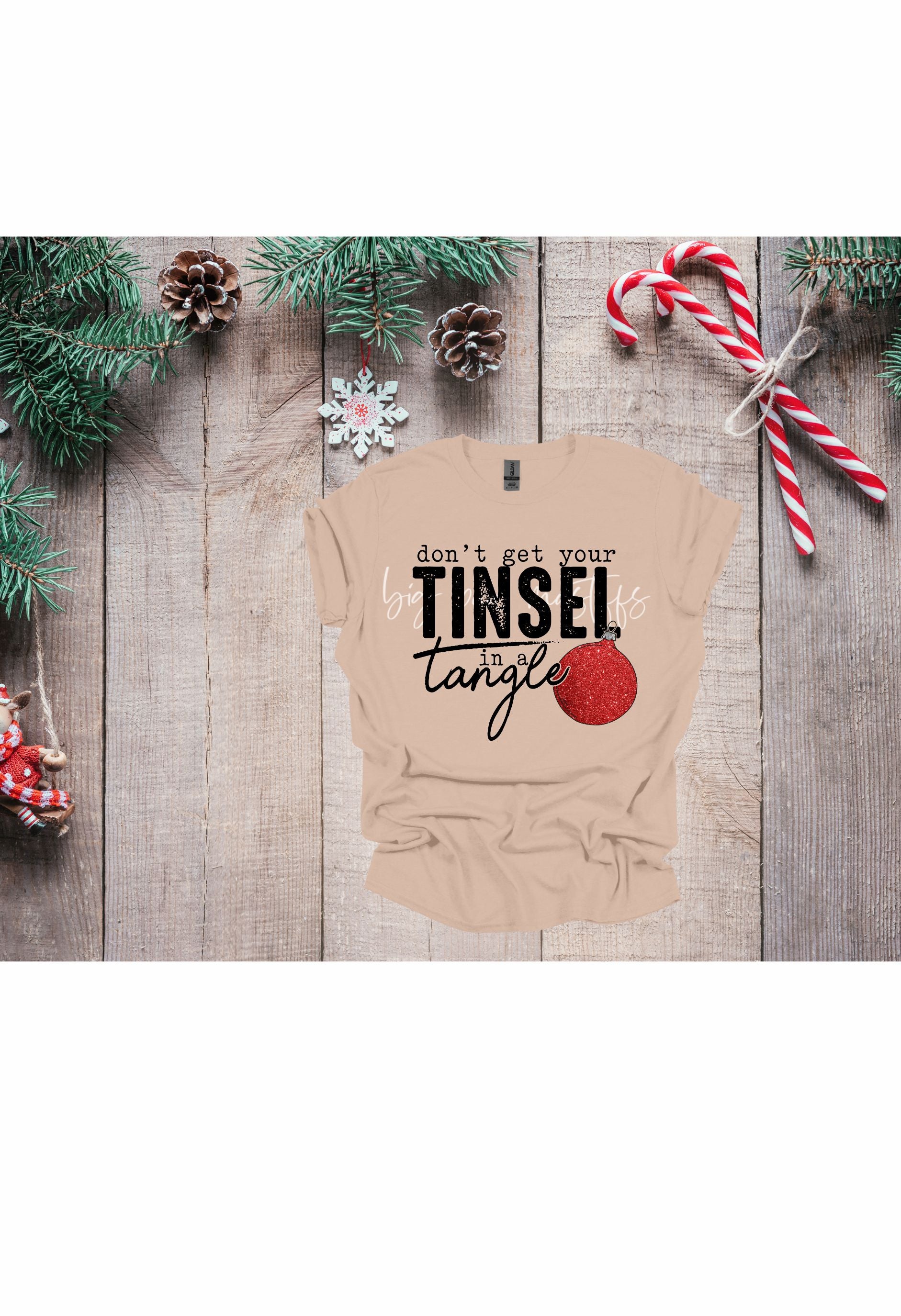 Dont Get Your Tinsel in a Tangle T Shirt/Sweatshirt