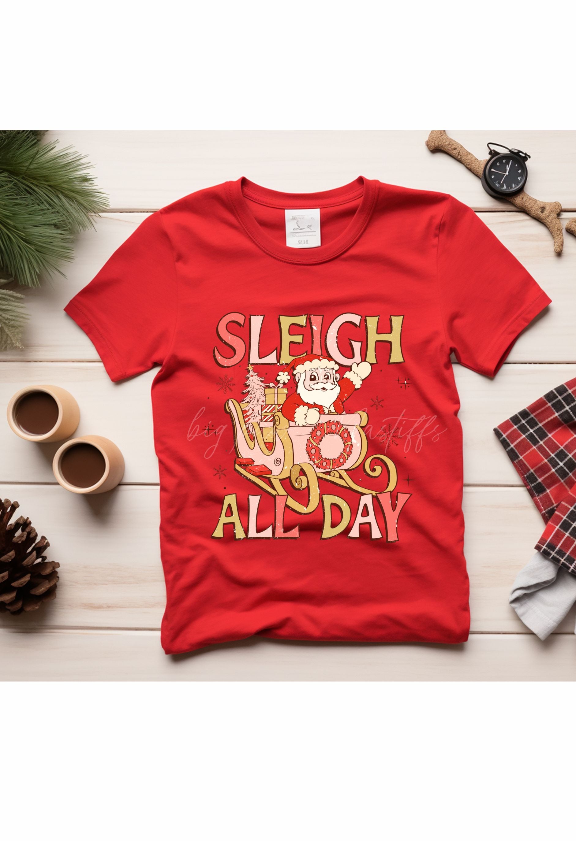 Sleigh All Day T Shirt/Sweatshirt