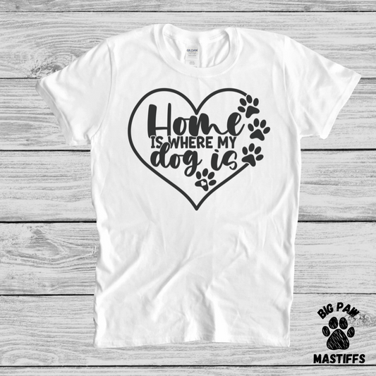 Home Is Where My Dog Is T-Shirt